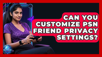 Can You Customize PSN Friend Privacy Settings? - Blue Button Gaming