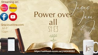 S1 EP3- Jesus, Java & Jo - Power over All things including Death