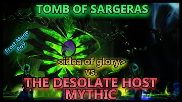 idea of glory vs. The Desolate Host Mythic - Tomb of Sargeras // Frost Mage PoV