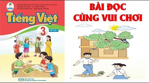TIẾNG VIỆT LỚP  3:BÀI ĐỌC: CÙNG VUI CHƠI TIẾNG VIỆT LỚP 3 SÁCH CÁNH DIỀU  (HAY NHẤT).