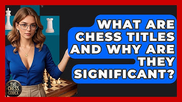 What Are Chess Titles And Why Are They Significant? - The Chess Codex