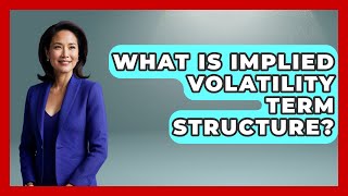 What Is Implied Volatility Term Structure? - Stock and Options Playbook