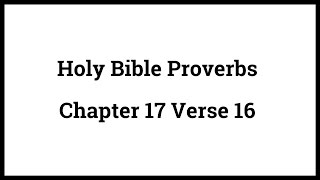 Holy Bible Proverbs 17:16