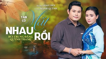 Tân cổ MẤT NHAU RỒI - Bùi Trung Đẳng & Quỳnh Trang || Tân nhạc: Giao Tiên ,Cổ nhạc: Mạnh Quỳnh.