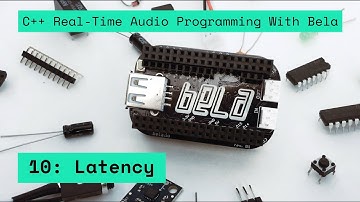 10: Latency, C++ Real-Time Audio Programming with Bela