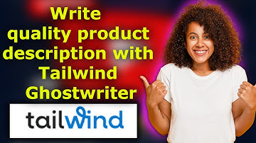 How to Write Amazing Product Descriptions with Tailwind Ghostwriter!