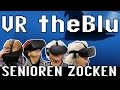 VR Rift - theBlu - Senioren zocken!!! (Deutschlands älteste Gamer)