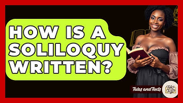 How Is A Soliloquy Written? - Tales And Texts