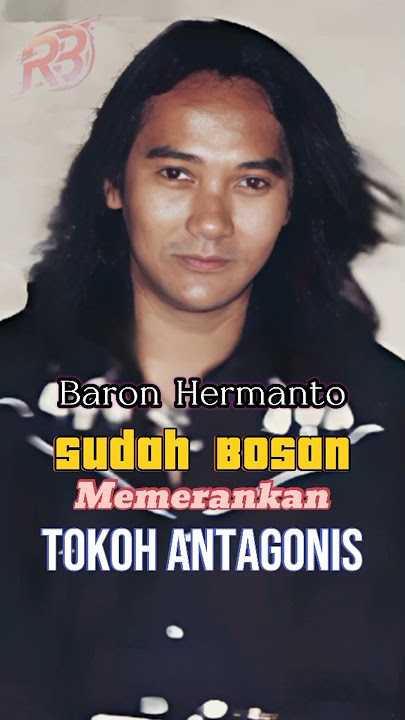 Baron Hermanto: Spesialis Peran Antagonis
