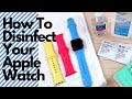 How To Disinfect Your Apple Watch - Protection from Coronavirus