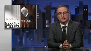 Biden &amp; The Border: Last Week Tonight with John Oliver (HBO)