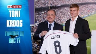 THƯƠNG VỤ BẠC TỶ | TONI KROOS và bản hợp đồng hời thế kỷ của Real Madrid