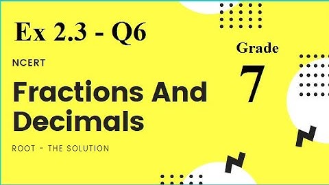 Maths |Class 7 | Ex 2.3 | Q6 |  Fractions and Decimals | Chapter 2 | NCERT | Root The Solution