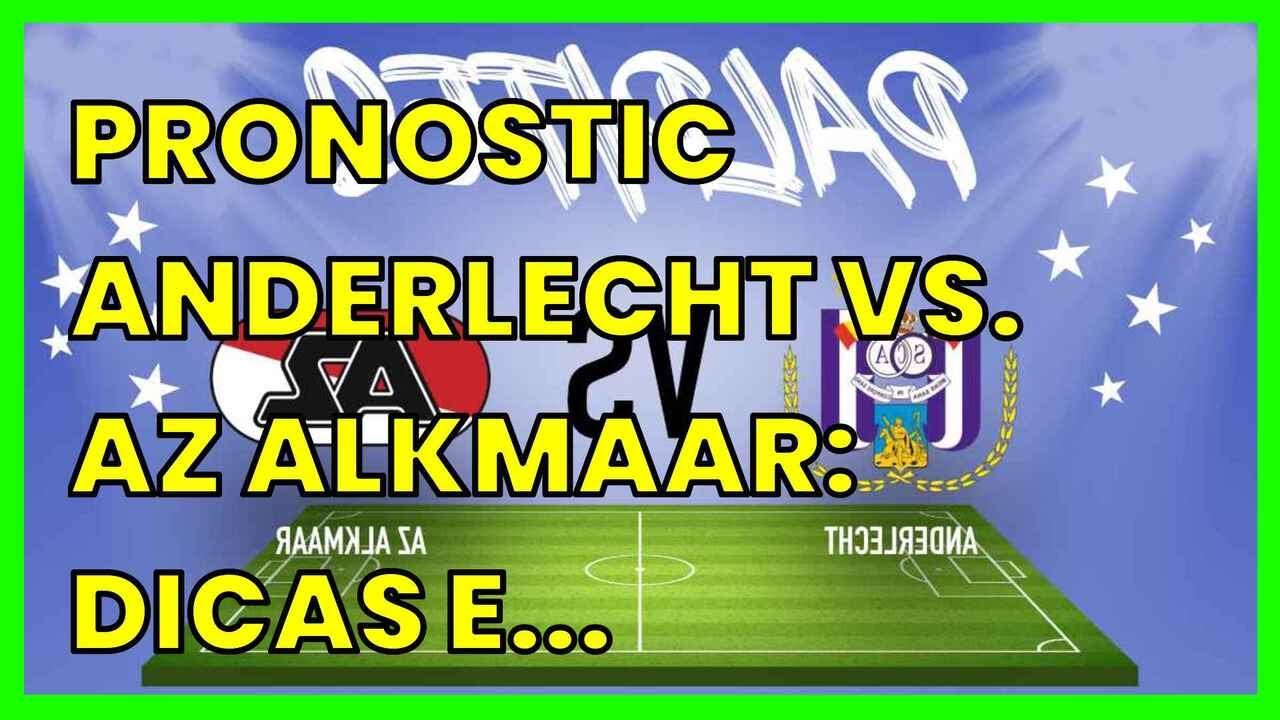 PRONOSTIC ANDERLECHT VS. AZ ALKMAAR: DICAS E PROGNÓSTICOS PARA A