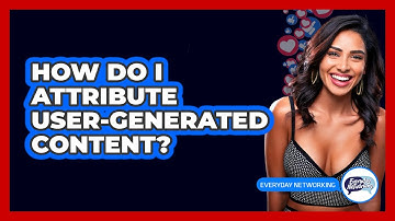 How Do I Attribute User-generated Content? - Everyday-Networking