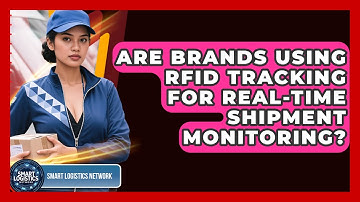 Are Brands Using RFID Tracking for Real-Time Shipment Monitoring? | Smart Logistics Network News