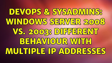 DevOps & SysAdmins: Windows Server 2008 vs. 2003: Different behaviour with multiple IP addresses
