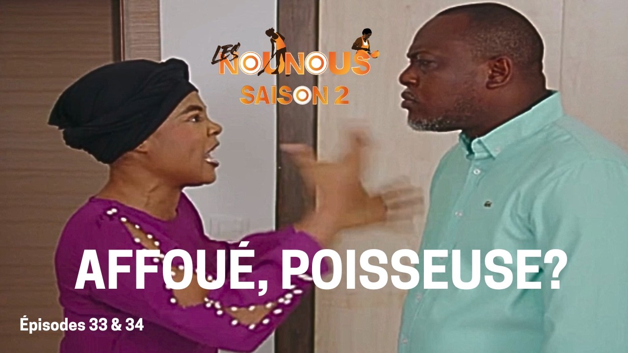 LES NOUNOUS Saison 2 - Épisodes 33 & 34 AFFOUÉ LA POISSEUSE!🔥