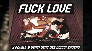 X, Pavell & Venci Venc' , DEE, Donna, Shosho - FUCK LOVE