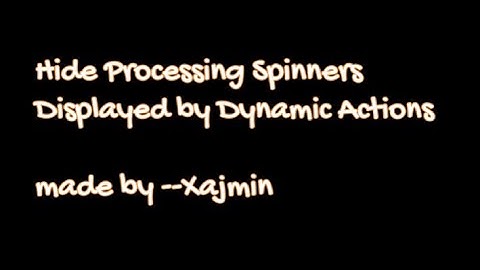 Hide Processing Spinners Displayed by Dynamic Actions in Oracle Apex