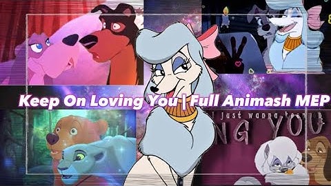 Keep On Loving You | Full Animash MEP (REO Speedwagon) Lion King, Oliver And Company & Brother Bear
