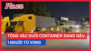 Chạy vào làn ôtô, người đàn ông tông đuôi xe container, tử vong tại chỗ - PLO