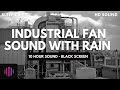 Fan and rain sounds for sleeping   10 hours industrial fan and rain noise with a black screen