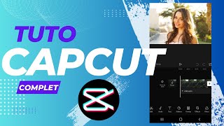 CAPCUT - Toutes les BASES pour MONTER ses VIDÉOS comme un PRO sur SMARTPHONE