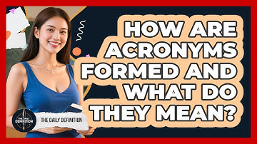 How Are Acronyms Formed And What Do They Mean? - The Daily Definition