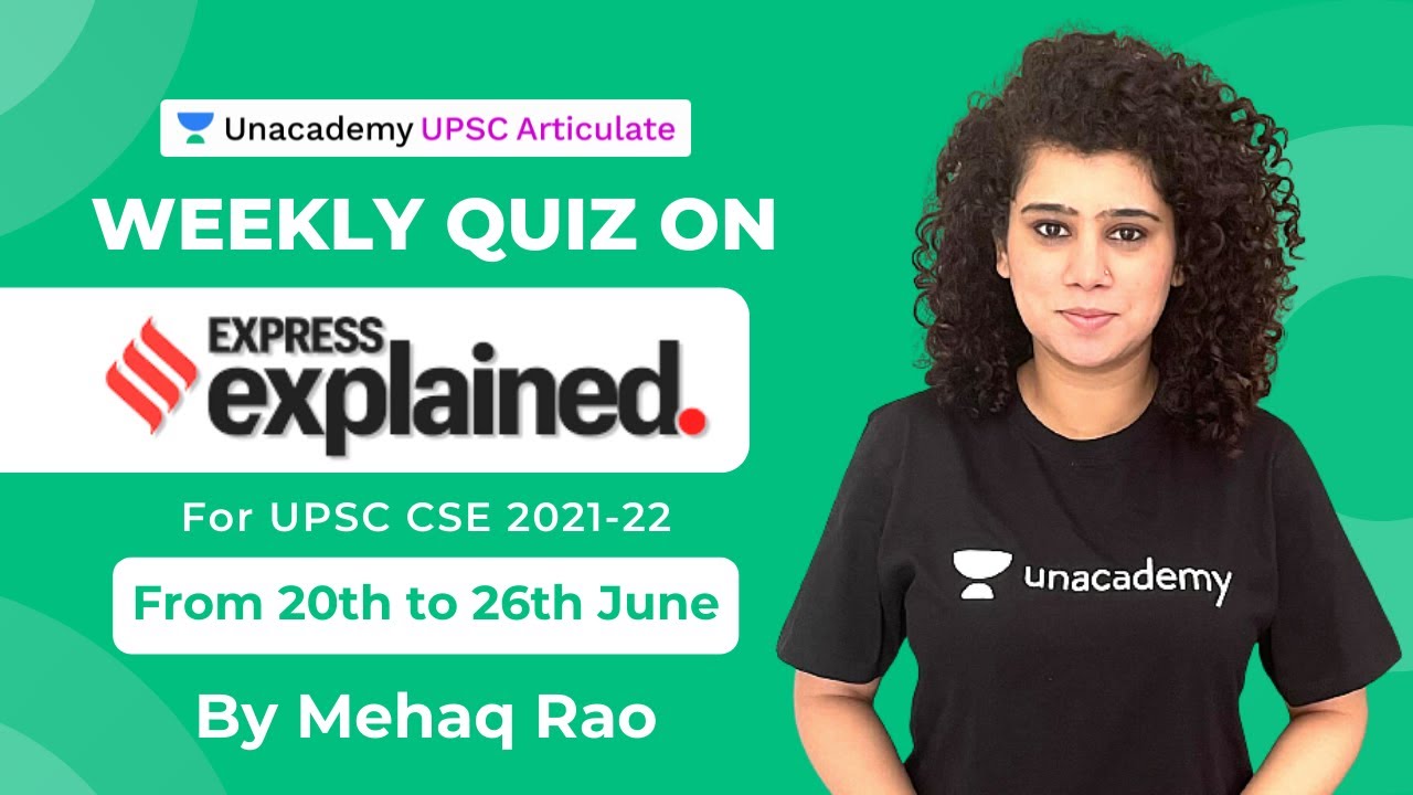 Weekly Quiz on Indian Express Explained | UPSC CSE 2021-22 | By Mehaq Rao Unacademy Articulate