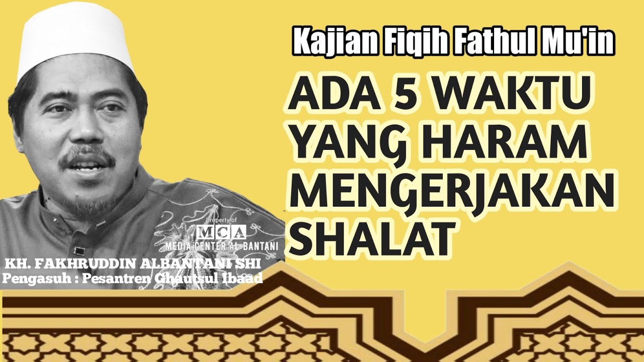 Kajian Fiqih Fathul Mu'in Ada 5 Waktu Yang Haram Mengerjakan Shalat || Kh. Fakhruddin Al Bantani Shi