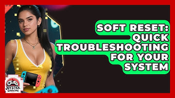 Soft Reset: Quick Troubleshooting For Your System - Joystick Generations