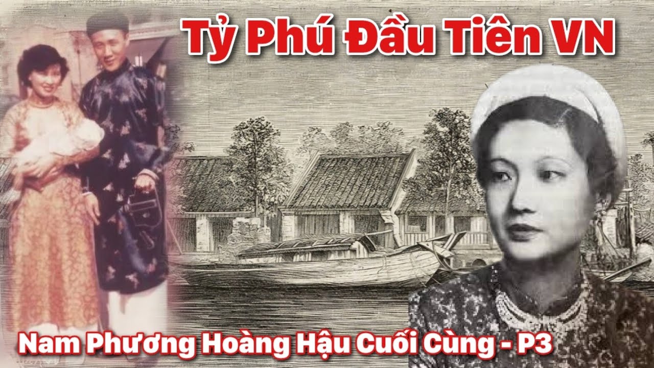 T3: Tỷ Phú Đầu Tiên Của Việt Nam - Ai Đứng Sau Cuộc Hôn Nhân Bảo Đại - Nam Phương?