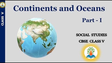 CONTINENTS AND OCEANS | Which are the 7 continents and 5 oceans? How continents and oceans? Class 5