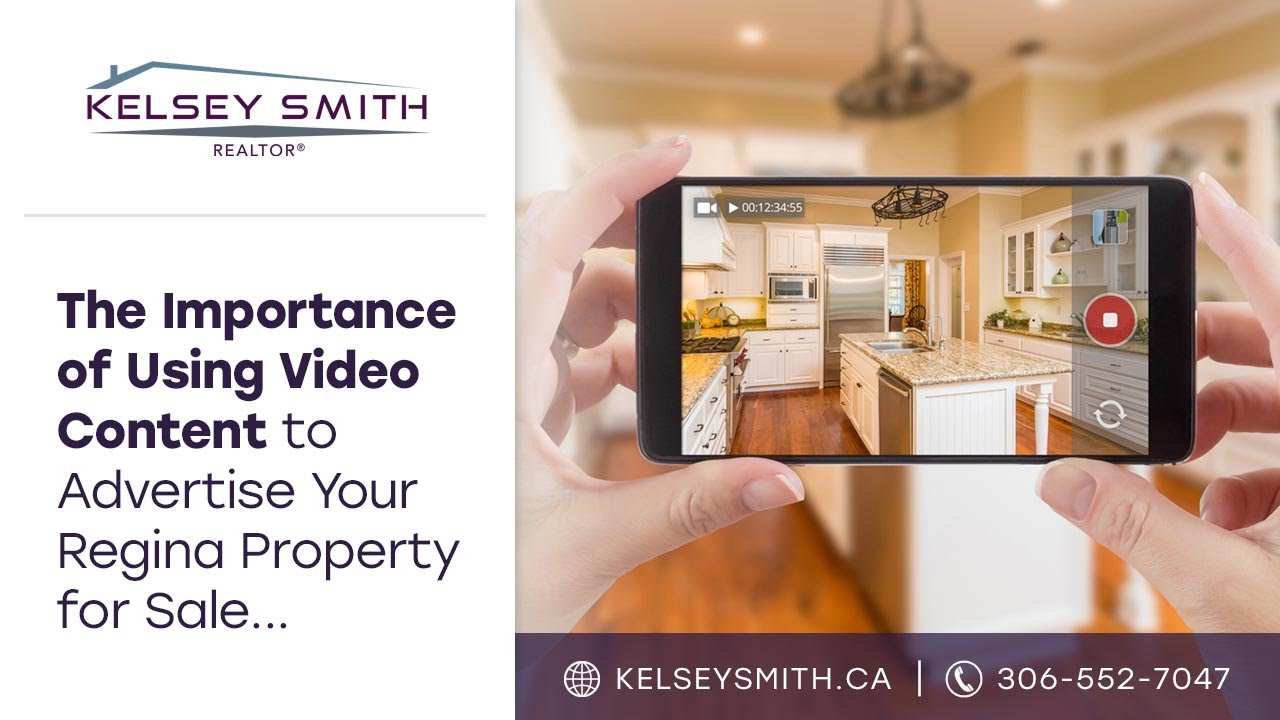 Importance of Using Video Content to Advertise Your Regina Property for Sale | Kelsey Smith Realtor®