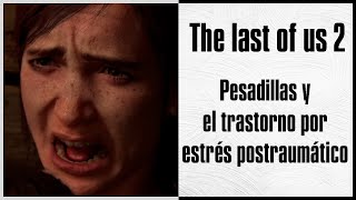 Trastorno por estrés post traumático en The last of Us: Parte II [Con @josevibaeza]
