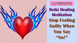 Stop Feeling Guilty for Saying NO! - Reiki Healing Meditation Inspiration