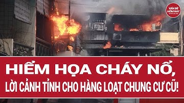 Hiểm họa cháy nổ, lời cảnh tỉnh cho hàng loạt chung cư cũ | Vấn đề hôm nay