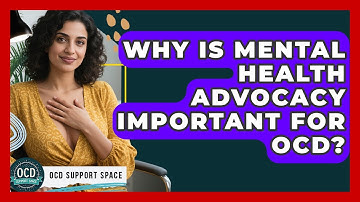 Why Is Mental Health Advocacy Important For OCD? - OCD Support Space