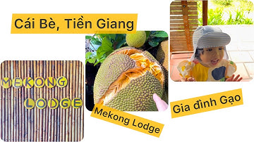 Du lịch Cái Bè Tiền Giang cùng gia đình Gạo và Fruit