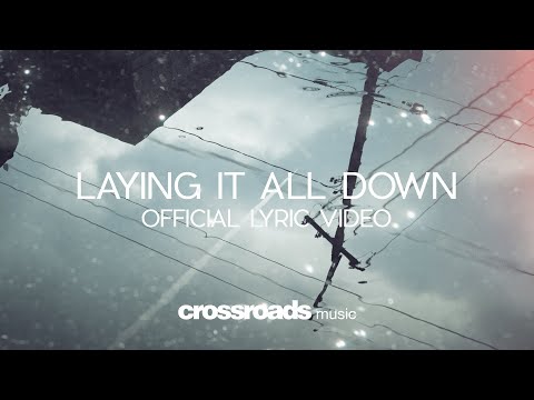 Laying It All Down (Official Lyric Video) – Crossroads Music