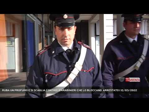 RUBA UN PROFUMO E SI SCAGLIA CONTRO I CARABINIERI CHE LO BLOCCANO, ARRESTATO | 12/03/2022