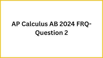 AP Calculus AB 2024 FRQ- Question 2