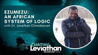 Ezumezu: An African System of Logic with Dr. Jonathan Chimakonam (Chasing Leviathan) #podcast