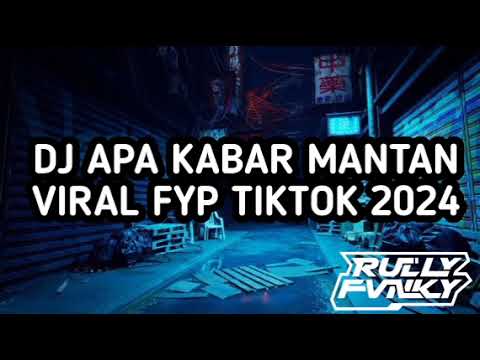 DJ APA KABAR MANTAN BY RULLY FVNKY VIRAL FYP TIKTOK TERBARU 2024
