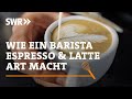 Wie Ein Barista Espresso Und Latte Art Macht SWR Handwerkskunst