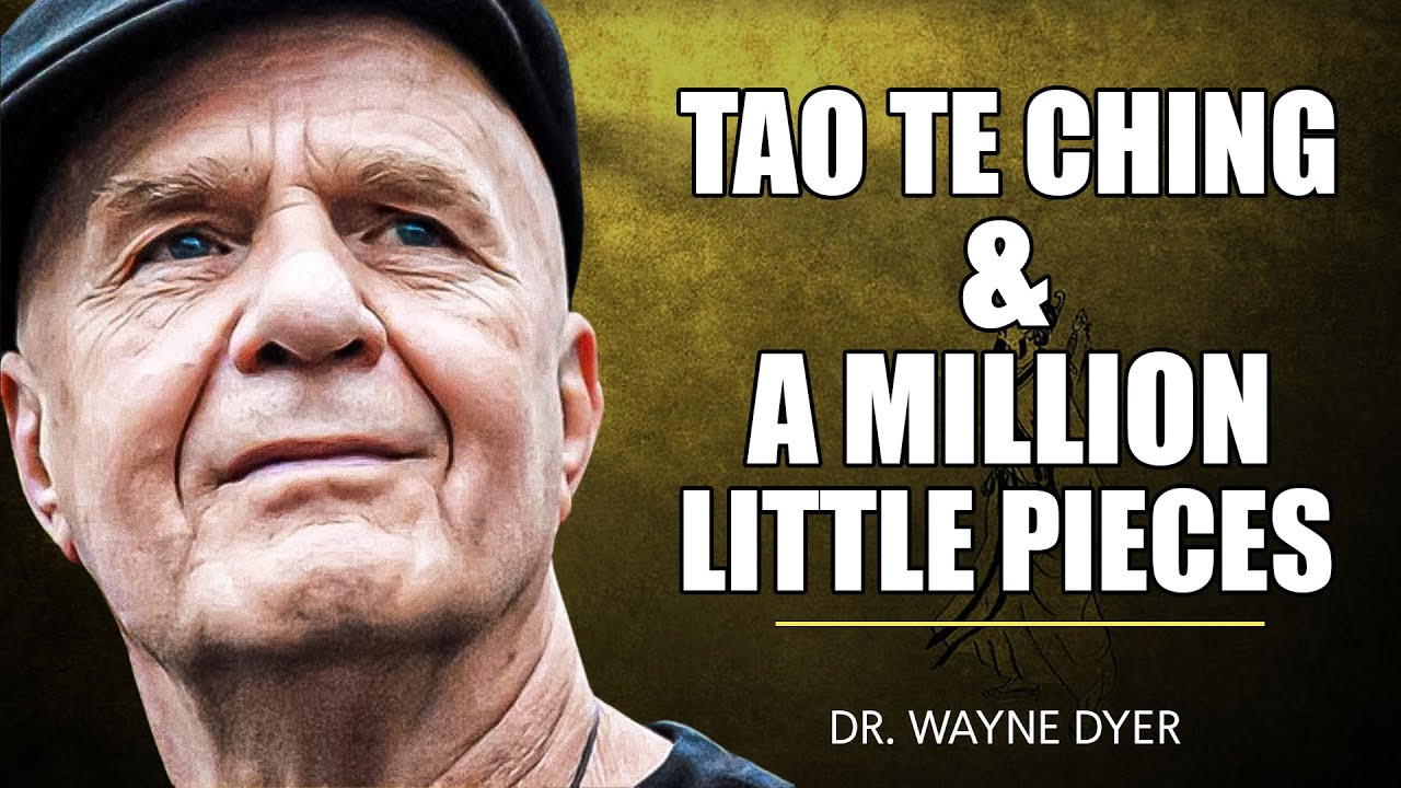 The Tao Te Ching & A Million Little Pieces | Wayne Dyer - YouTube