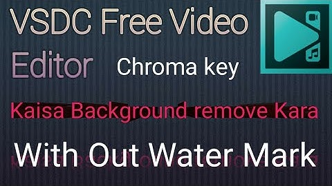 VSDC Free Video Editor Green screen Tutorial/chroma key tutorial/free video edit with out water mark