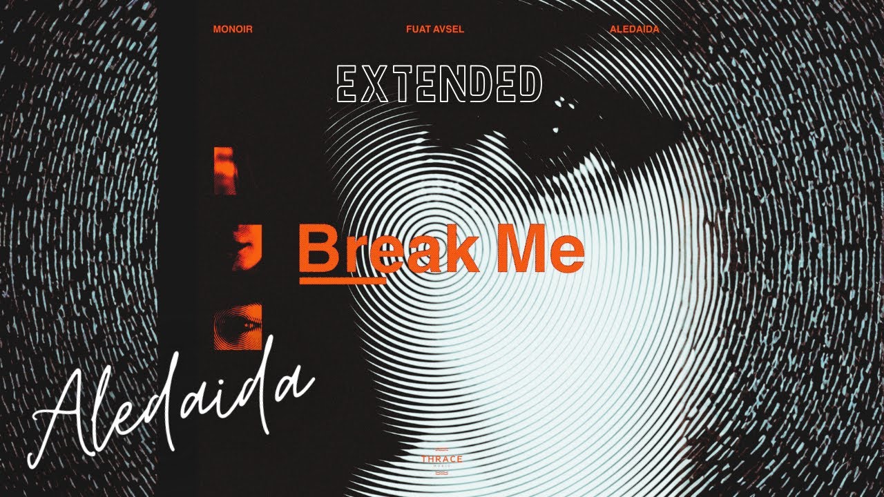 Monoir, Fuat Avsel, Aledaida - Break Me (Extended Version)