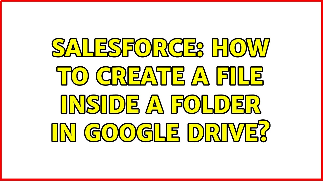 Salesforce How to create a file inside a folder in google drive? YouTube